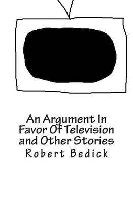 Book cover for An Argument In Favor Of Television and Other Stories