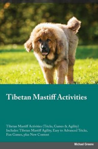 Cover of Tibetan Mastiff Activities Tibetan Mastiff Activities (Tricks, Games & Agility) Includes