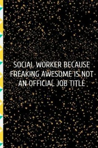 Cover of Social Worker Because Freaking Awesome is not an Official