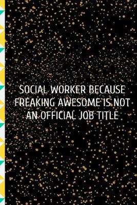 Book cover for Social Worker Because Freaking Awesome is not an Official