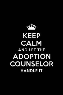 Book cover for Keep Calm and Let the Adoption Counselor Handle It