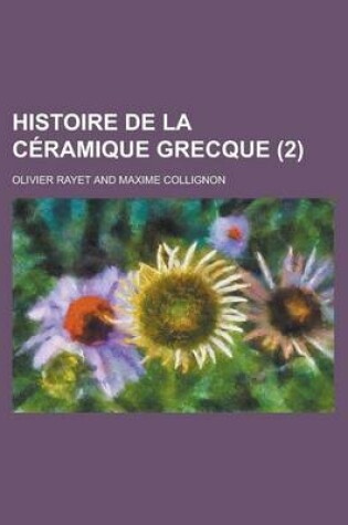 Cover of Histoire de La Ceramique Grecque (2)