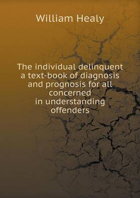 Book cover for The individual delinquent a text-book of diagnosis and prognosis for all concerned in understanding offenders