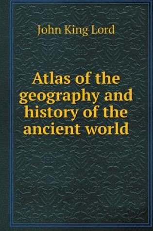 Cover of Atlas of the geography and history of the ancient world