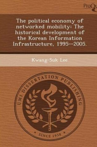 Cover of The Political Economy of Networked Mobility: The Historical Development of the Korean Information Infrastructure