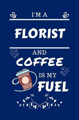 Book cover for I'm A Florist And Coffee Is My Fuel