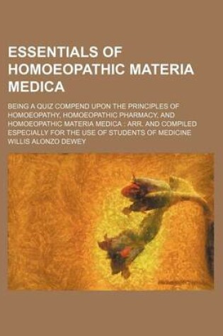 Cover of Essentials of Homoeopathic Materia Medica; Being a Quiz Compend Upon the Principles of Homoeopathy, Homoeopathic Pharmacy, and Homoeopathic Materia Me