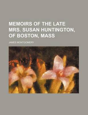 Book cover for Memoirs of the Late Mrs. Susan Huntington, of Boston, Mass