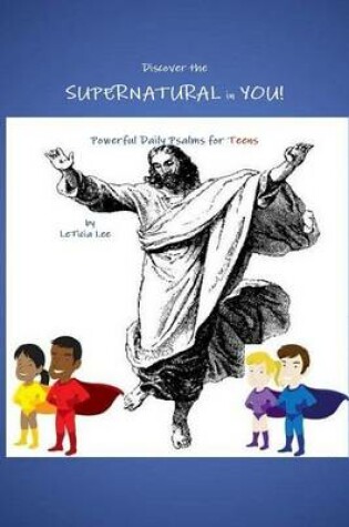 Cover of Discover the Supernatural in You! Power Daily Psalms for Teens