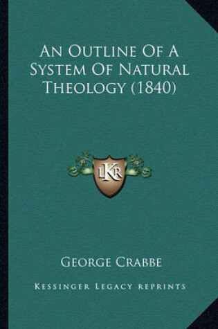 Cover of An Outline of a System of Natural Theology (1840) an Outline of a System of Natural Theology (1840)
