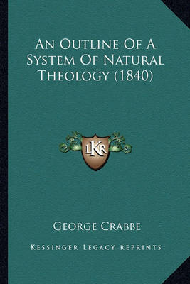 Book cover for An Outline of a System of Natural Theology (1840) an Outline of a System of Natural Theology (1840)