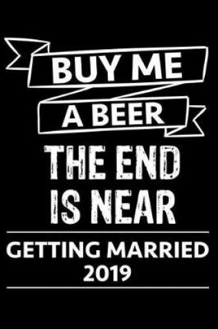 Cover of Buy Me a Beer the End Is Near Getting Married 2019