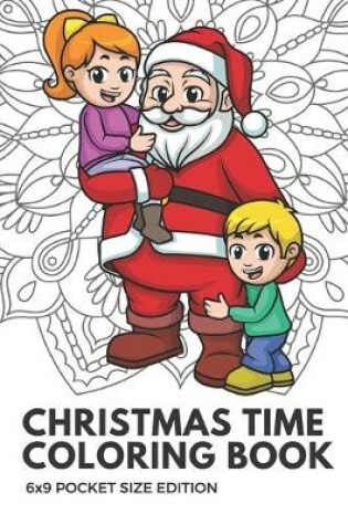 Cover of Christmas Time Coloring Book 6x9 Pocket Size Edition