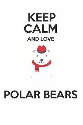 Book cover for Keep Calm and Love Polar Bears