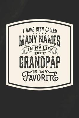 Book cover for I Have Been Called Many s In My Life But Grandpap Is My Favorite