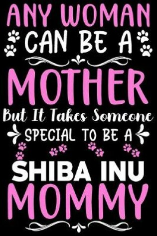 Cover of Any woman can be a mother Be a Shiba Inu mommy