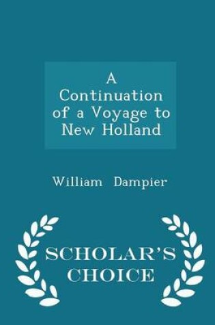 Cover of A Continuation of a Voyage to New Holland - Scholar's Choice Edition