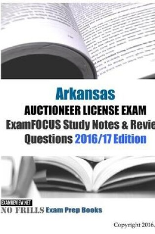 Cover of Arkansas AUCTIONEER LICENSE EXAM ExamFOCUS Study Notes & Review Questions 2016/17 Edition