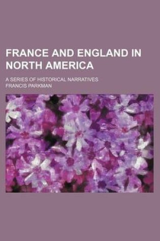 Cover of France and England in North America (Volume 7, V. 2); A Series of Historical Narratives