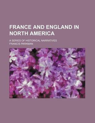 Book cover for France and England in North America (Volume 7, V. 2); A Series of Historical Narratives