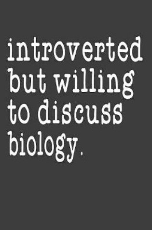 Cover of Introverted But Willing To Discuss Biology