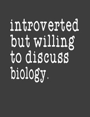 Book cover for Introverted But Willing To Discuss Biology