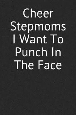 Book cover for Cheer Stepmoms I Want to Punch in the Face