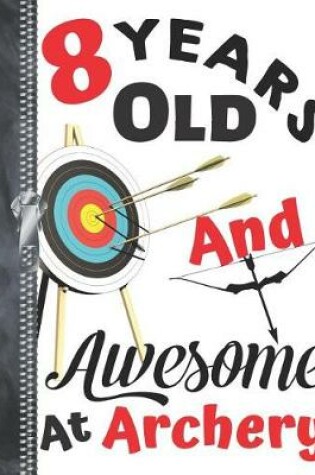 Cover of 8 Years Old And Awesome At Archery