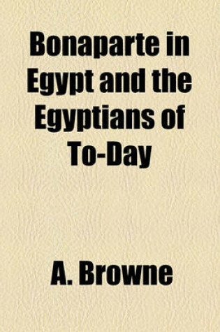 Cover of Bonaparte in Egypt and the Egyptians of To-Day