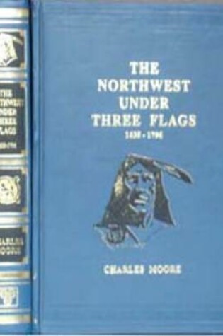 Cover of North West Under Three Flags (1635-1795)