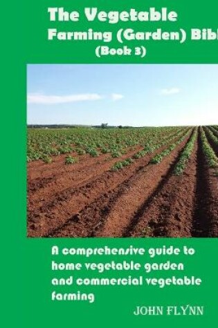 Cover of The Vegetable Farming (Garden) Bible(Book 3)