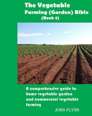 Book cover for The Vegetable Farming (Garden) Bible(Book 3)