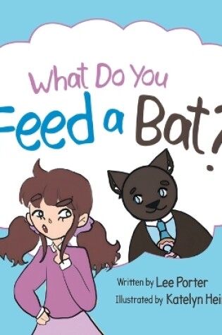 Cover of What Do you Feed a Bat