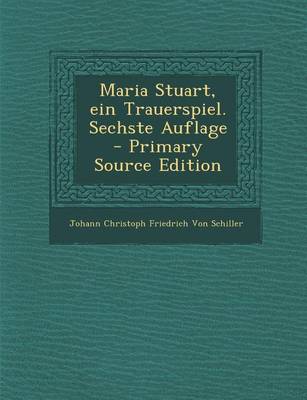 Book cover for Maria Stuart, Ein Trauerspiel. Sechste Auflage