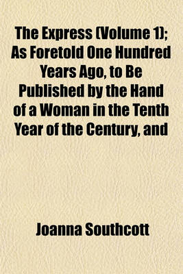 Book cover for The Express (Volume 1); As Foretold One Hundred Years Ago, to Be Published by the Hand of a Woman in the Tenth Year of the Century, and