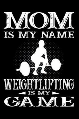 Cover of Mom Is My Name Weightlifting Is My Game