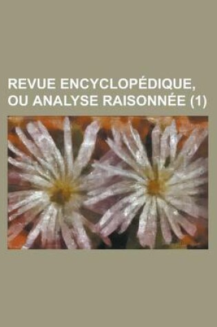 Cover of Revue Encyclop Dique, Ou Analyse Raisonn E (1)