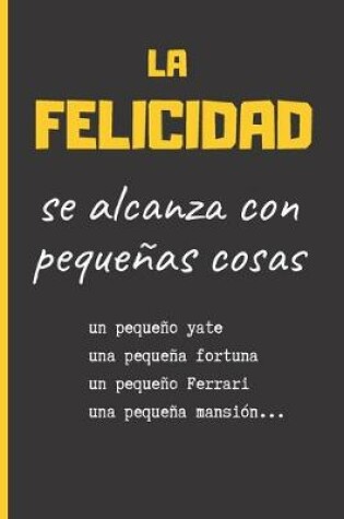 Cover of La Felicidad Se Alcanza Con Pequenas Cosas