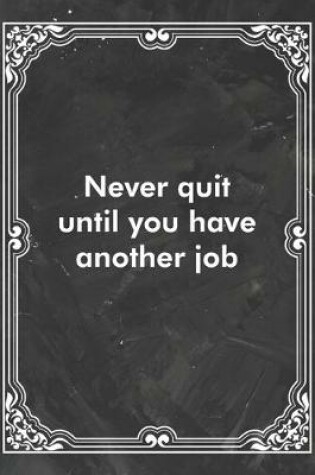 Cover of Never quit until you have another job