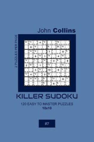 Cover of Killer Sudoku - 120 Easy To Master Puzzles 10x10 - 7