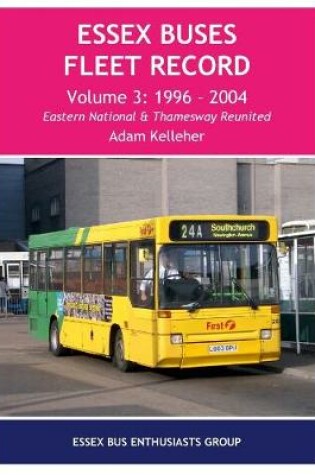 Cover of Essex Buses Fleet Record Volume 3, 1996 - 2004