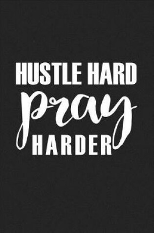 Cover of Hustle Hard Pray Harder