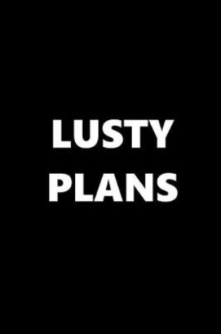 Cover of 2020 Daily Planner Funny Theme Lusty Plans Black White 388 Pages