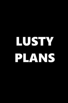 Book cover for 2020 Daily Planner Funny Theme Lusty Plans Black White 388 Pages