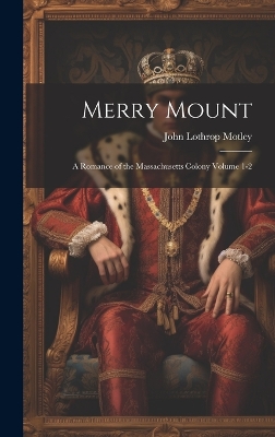 Book cover for Merry Mount; a Romance of the Massachusetts Colony Volume 1-2