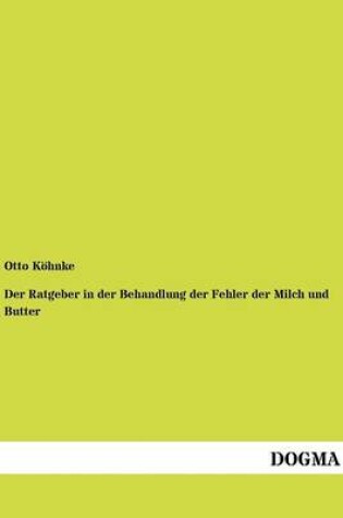 Cover of Der Ratgeber in der Behandlung der Fehler der Milch und Butter