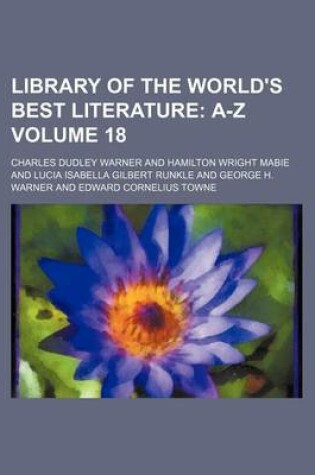 Cover of Library of the World's Best Literature Volume 18; A-Z