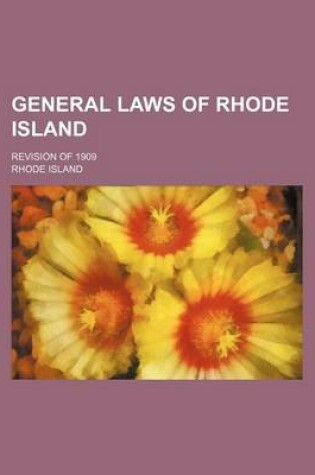 Cover of General Laws of Rhode Island; Revision of 1909