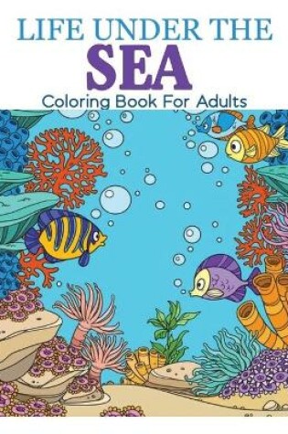 Cover of Life Under the Sea Coloring Book for Adults