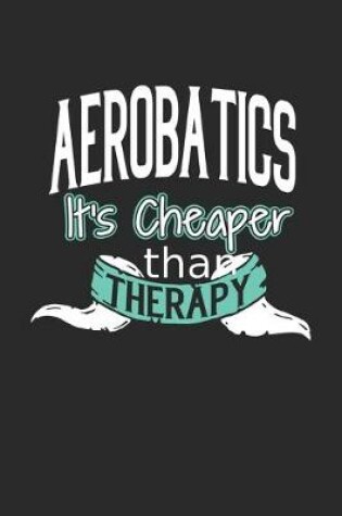 Cover of Aerobatics It's Cheaper Than Therapy